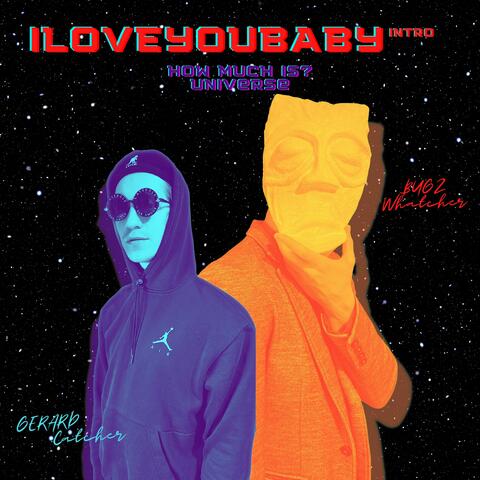 ILOVEYOUBABY intro (How Much Is? Universe)