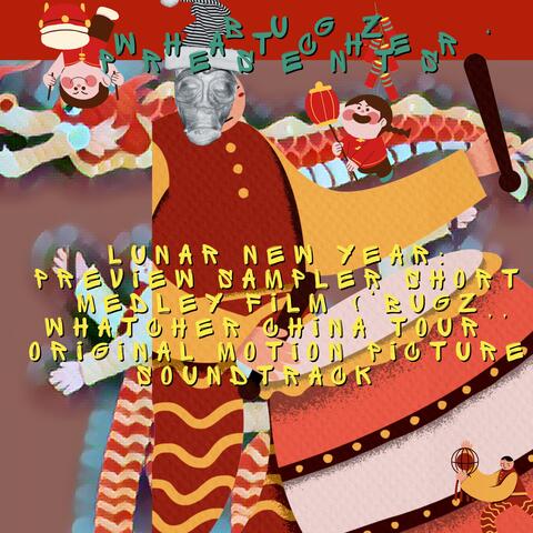 LUNAR NEW YEAR: Preview Sampler Short Medley Film ('Bugz Whatcher' China Tour'’ Original Motion Picture Soundtrack)