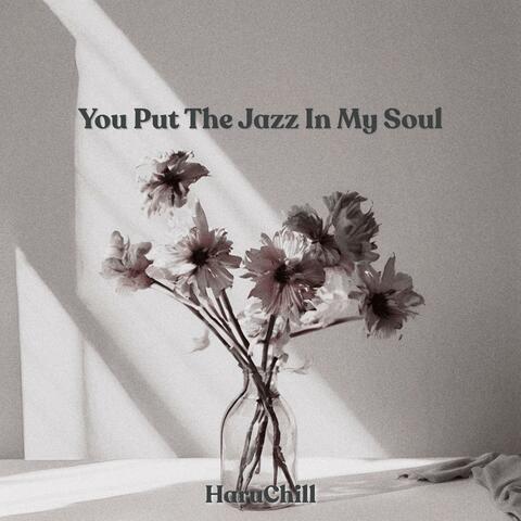 You Put The Jazz In My Soul