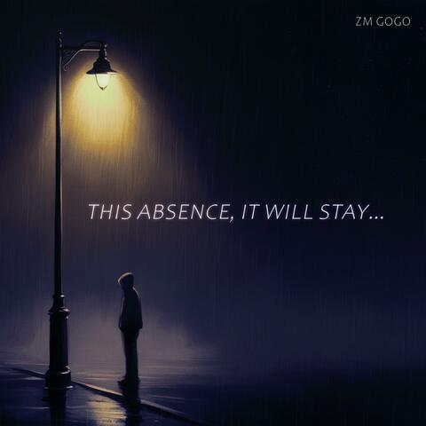 This Absence, It Will Stay