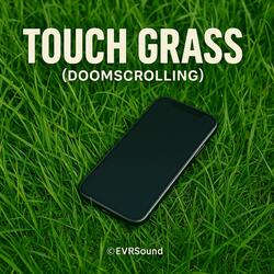 Touch Grass (Doomscrolling)