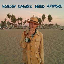 Nobody Smokes Weed Anymore