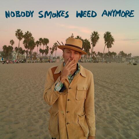Nobody Smokes Weed Anymore