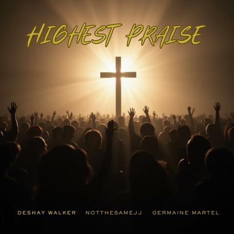 Highest Praise (feat. NotTheSameJJ & Germaine Martel)