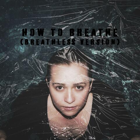 How to Breathe (Breathless Version)