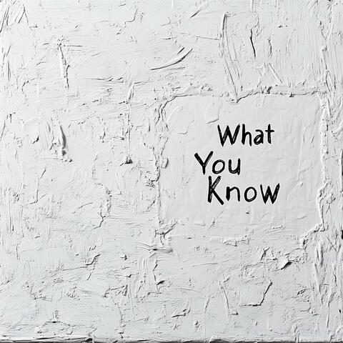 What You Know