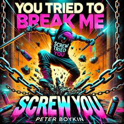 You Tried To Break Me