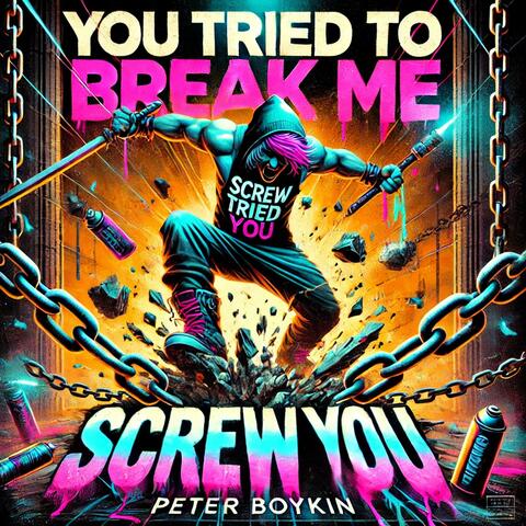 You Tried To Break Me