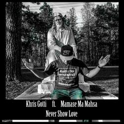 Never Show Love (feat. Khris Gotti & Mamase Ma Mahsa)
