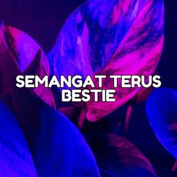 SEMANGAT TERUS BESTIE