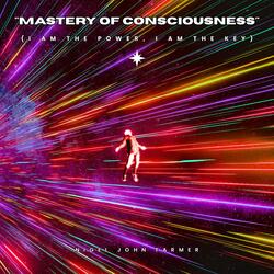 Mastery of Consciousness (I AM the Power, I AM the Key)