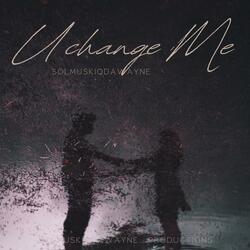 U Change Me