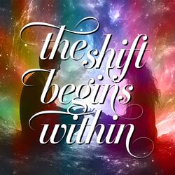 The Shift Begins Within