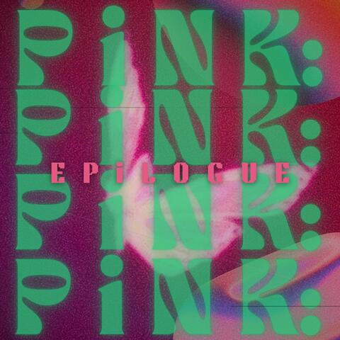 P i N K: E P i L O G U E