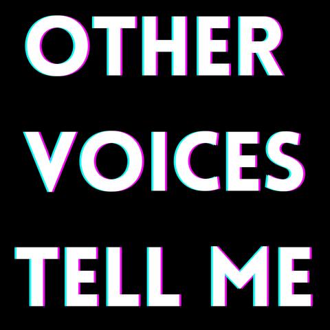Other Voices Tell Me