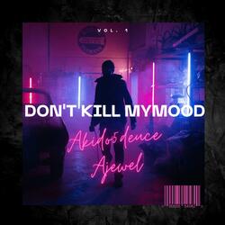Don't kill mymood (feat. Ajewel)