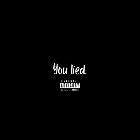 You lied