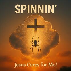Spinnin' (Jesus Cares for Me!)