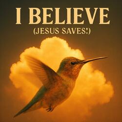 I Believe (Jesus Saves!)