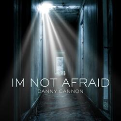 IM NOT AFRAID