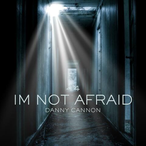 IM NOT AFRAID