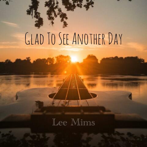 Glad To See Another Day
