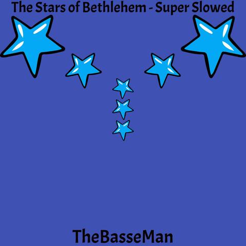 The Stars of Bethlehem  (Super Slowed)
