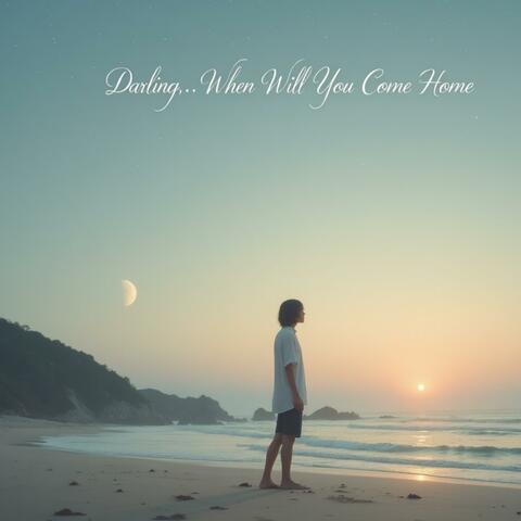 Darling When Will You Come Home?