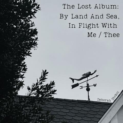 The Lost Album: By Land And Sea, In Flight With Me / Thee