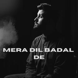 Mera Dil Badal De