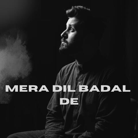 Mera Dil Badal De