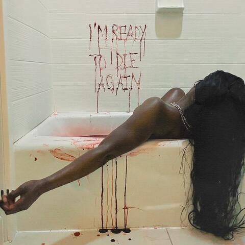 I'M READY TO DIE AGAIN </3+*