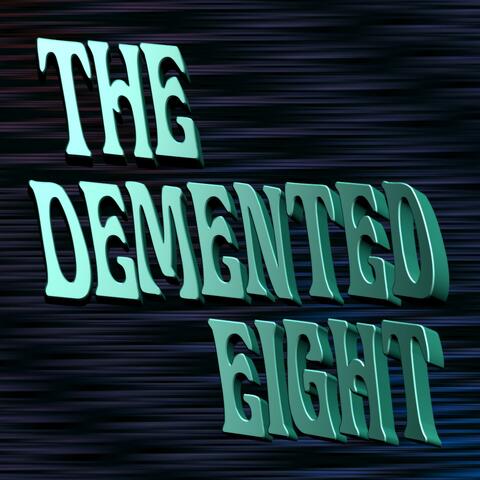 The Demented Eight