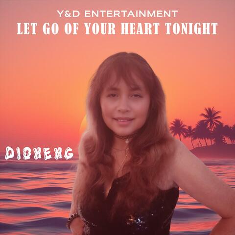 Let Go Of Your Heart Tonight