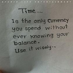 Time Is The Only Currency (Share Your Thoughts)