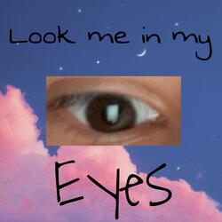 Look me in my eyes
