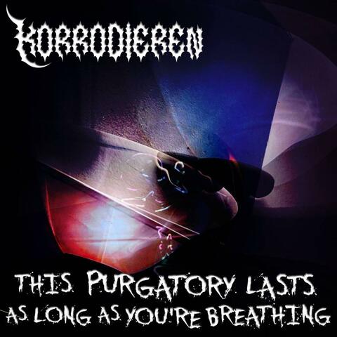 This Purgatory Lasts As Long As You're Breathing