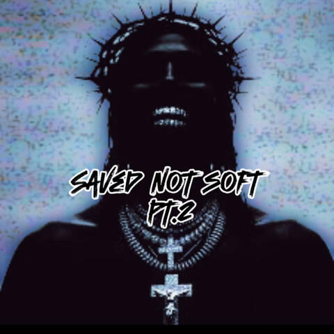 Saved not Soft Pt. 2