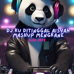 DJ KU DITINGGAL AISYAH MASHUP MENGKANE