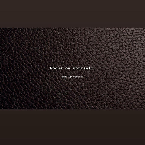 FOCUS ON YOURSELF (Sped Up Version)
