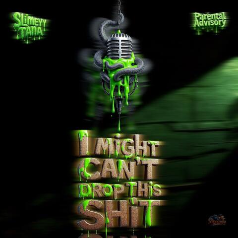 I Might Cant Drop This Shit