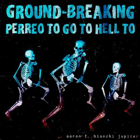 Ground-Breaking Perreo To Go To Hell To