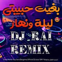 بغيت حبيبتي ليلة ونهار DJ RAI MIX