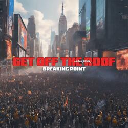 Get Off The Roof (Breaking Point)