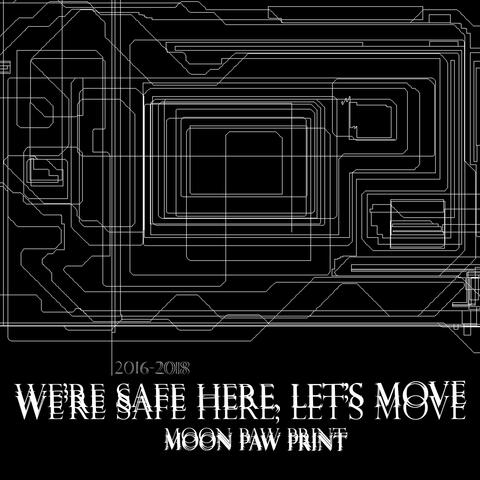 WE'RE SAFE HERE, LET'S MOVE