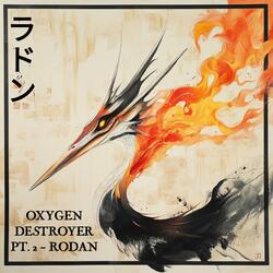 Oxygen Destroyer Pt. 2 (Rodan)