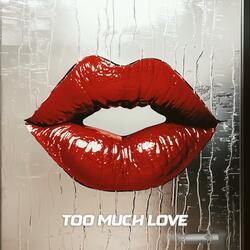 Too Much Love
