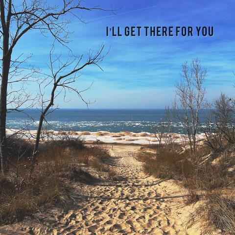 I'll Get There For You