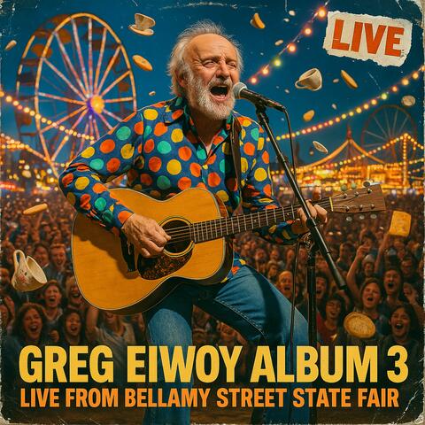 Gregs Third Album, Album 3 Live From Bellamy Street State Fair