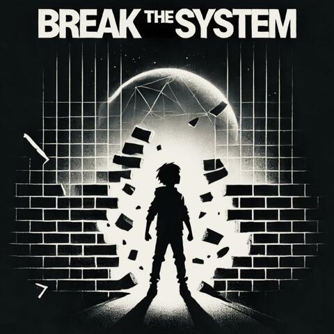 Break The System